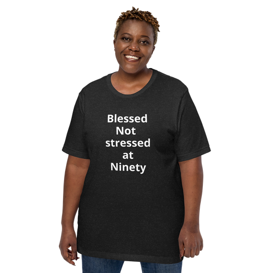 Blessed Not stressed at Ninety Unisex t-shirt