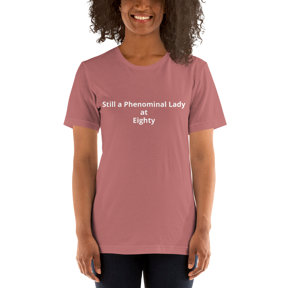 Still a Phenominal Lady at Eighty Unisex t-shirt