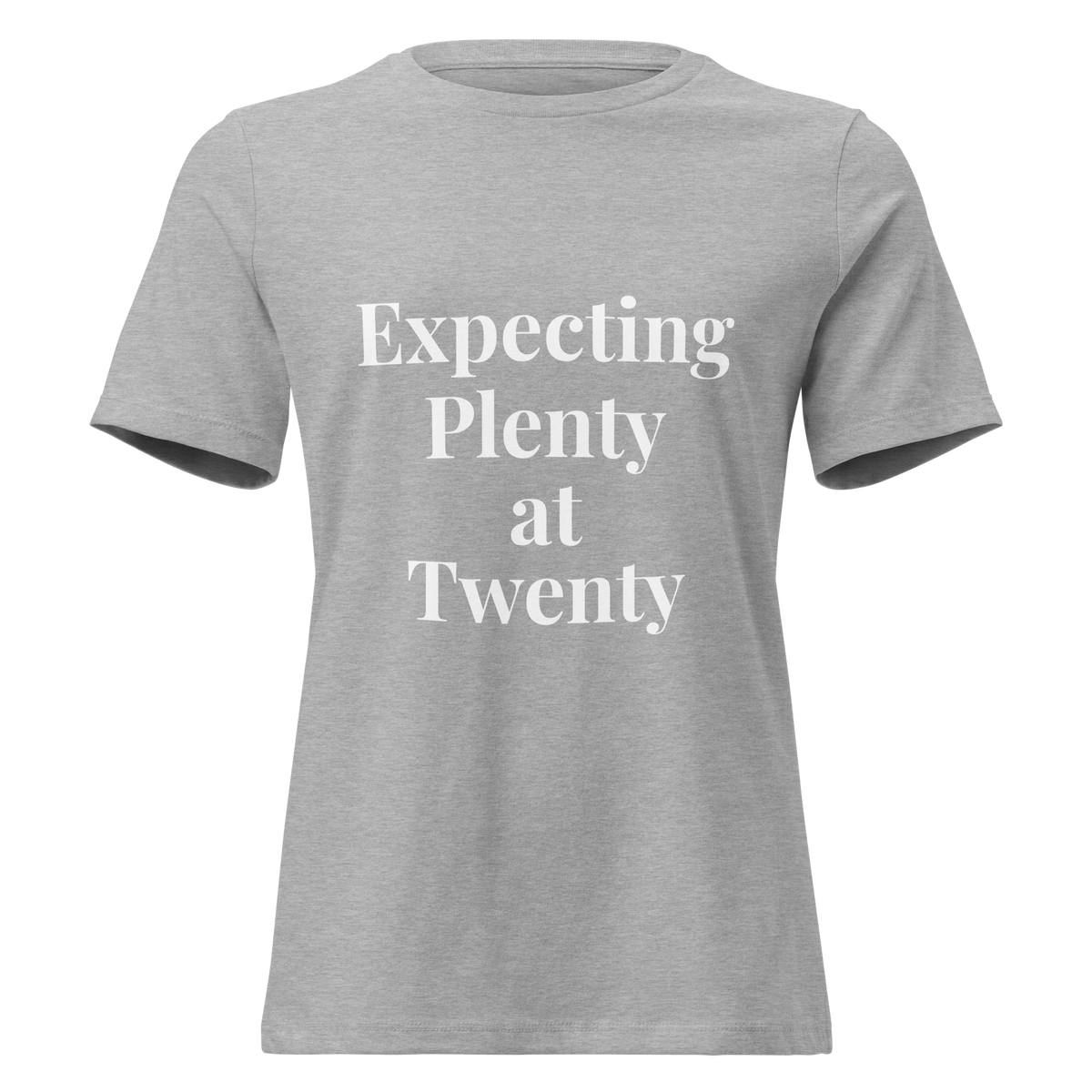 Expecting Plenty at Twenty Women’s Relaxed T-Shirt