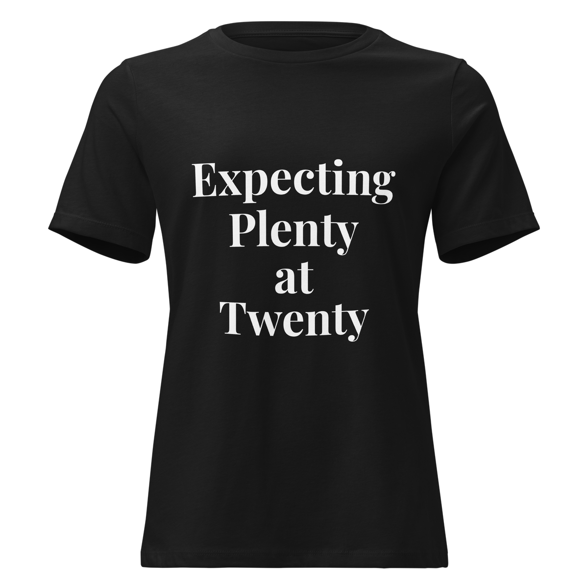 Expecting Plenty at Twenty Women’s Relaxed T-Shirt