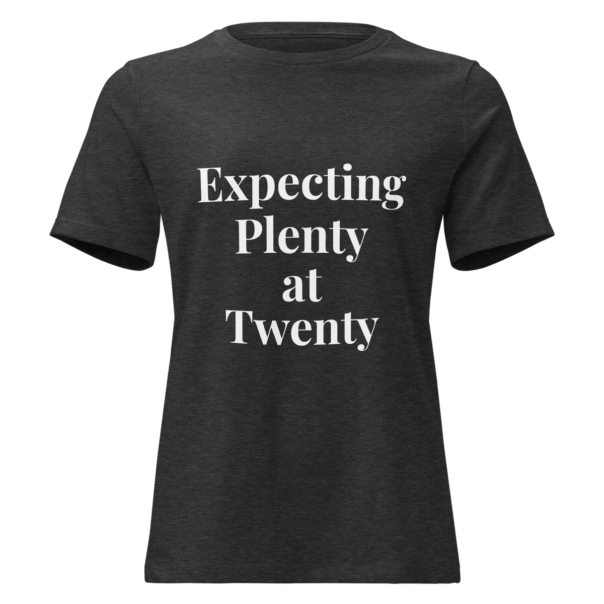 Expecting Plenty at Twenty Women’s Relaxed T-Shirt