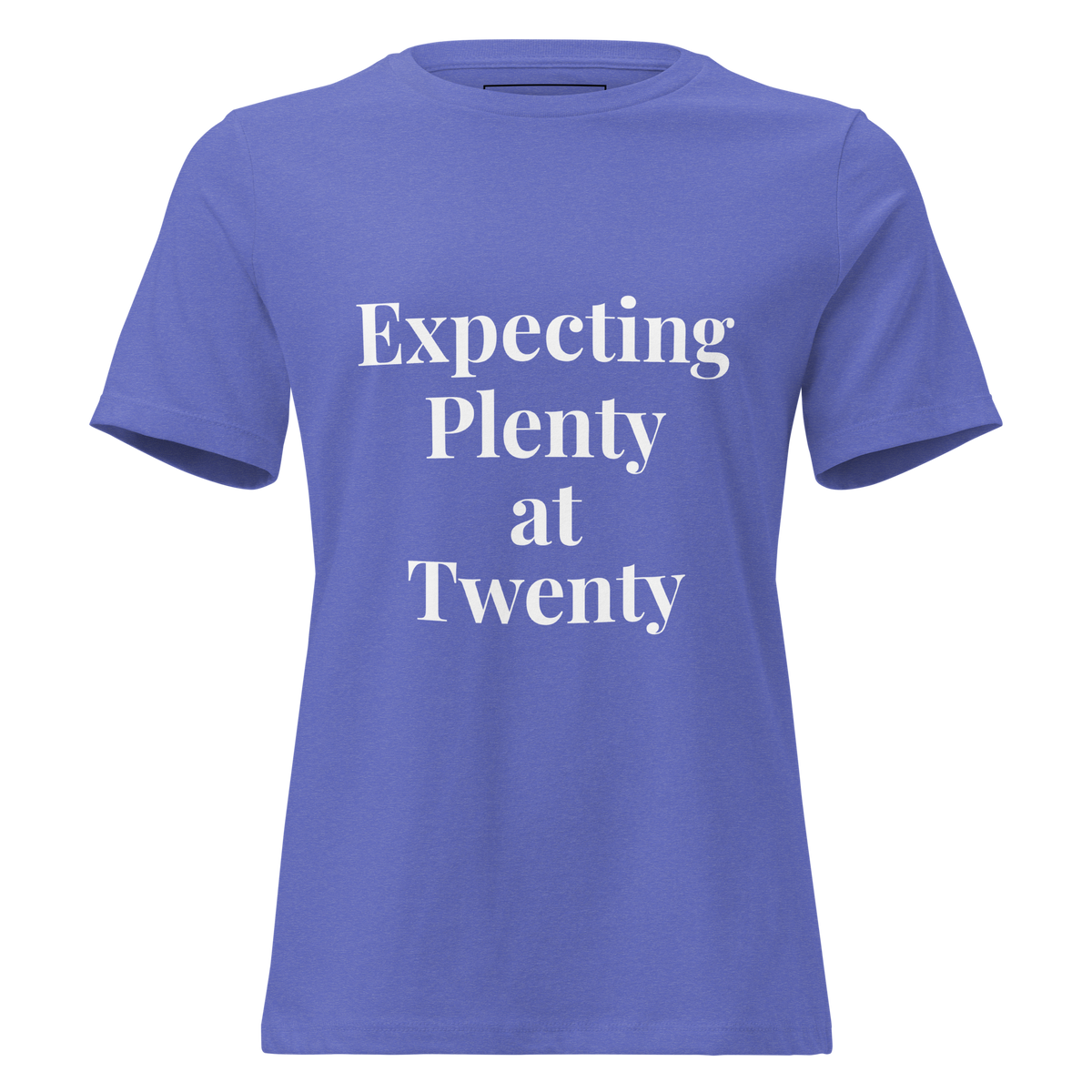 Expecting Plenty at Twenty Women’s Relaxed T-Shirt