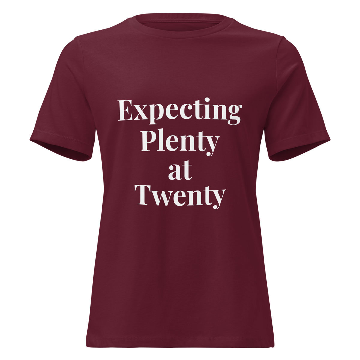 Expecting Plenty at Twenty Women’s Relaxed T-Shirt