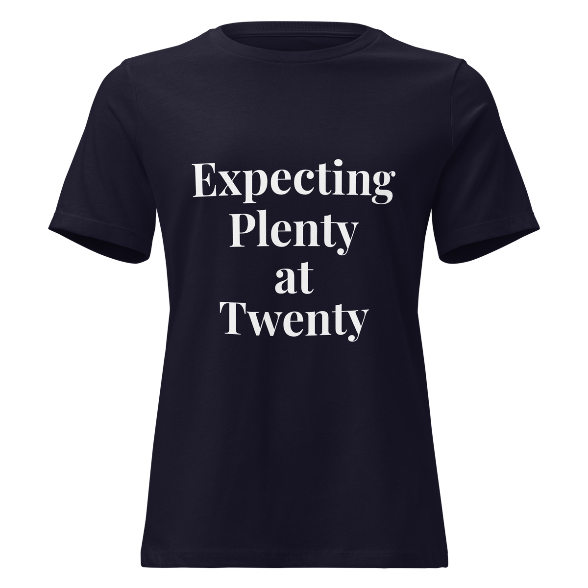 Expecting Plenty at Twenty Women’s Relaxed T-Shirt